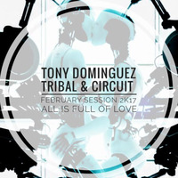 Tony Dominguez - Tribal &amp; Circuit (Saint Valentine's Day All Is Full Of Love Session February 2k17) by TonyDominguez