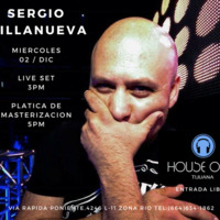 Sergio Villanueva - House of Dj Tij Livestream #1 (02-Dic-15) by House of Dj Tijuana (Official Live Streams)