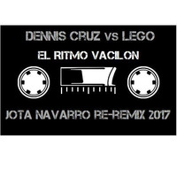 Dennis Cruz vs Lego - El Ritmo Vacilon (Jota Navarro Re-remix 2017) by JOTA NAVARRO aka. COOLDEEPER