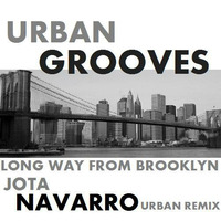 Urban Grooves - Long Way From Brooklyn(Jota Navarro Urban Remix) by JOTA NAVARRO aka. COOLDEEPER