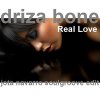 Driza Bone - Real Love(Jota Navarro SoulGroove Edit) by JOTA NAVARRO aka. COOLDEEPER