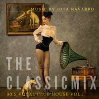 TheClassicsMix  90´S VOCAL CLUB HOUSE VOL.1 by JOTA NAVARRO aka. COOLDEEPER