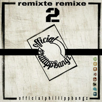 PhillippBangz - ''remixte remixe 2'' - #derbartkratztbeimkuessen (06.03.2016) by PhillippBangz