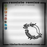 PhillippBangz - ''remixte remixe'' - #derbartkratztbeimkuessen (11.01.2016) by PhillippBangz
