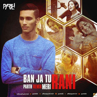Ban Ja Rani Remix | Guru Randhawa | PARTH by DJ PARTH