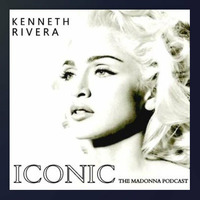 ICONIC: THE MADONNA PODCAST / MIXED BY KENNETH RIVERA by djkennethrivera