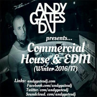 Andy Gates pres. 'Commercial House & EDM' (Winter 2016-17) Mix by Andy Gates
