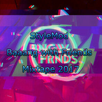 StyleMod Baaang with Friends 2017 Mixtape by StyleMod