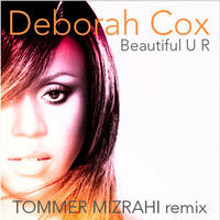 Deborah Cox - Beautiful U R (Tommer Mizrahi Remix) by Tommer Mizrahi