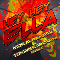 Mor Avrahami &amp; Tommer Mizrahi - Hey Hey Ella (Mor Avrahami &amp; Tommer Mizrahi Remix) by Tommer Mizrahi