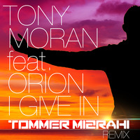Tony Moran feat. Orion - i Give In ( Tommer Mizrahi Extended  Remix ) by Tommer Mizrahi