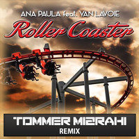 Ana Paula Feat. Yan Lavoie  - Roller Coaster (Tommer Mizrahi Remix) by Tommer Mizrahi
