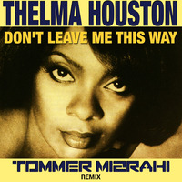 Thelma Houston - Don't Leave Me This Way (Tommer Mizrahi Remix) by Tommer Mizrahi