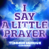 Tommer Mizrahi - I say a little prayer (Club Remix) by Tommer Mizrahi