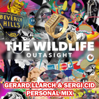 Outasight - The Wild Life (Gerard Llarch &amp; Sergi Cid Personal Mix) by GERARD LLARCH