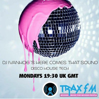 DJ Ivanhoe Here Comes That Sound Show Replay on traxfm.org 30th March 2020 Show 102 by Trax FM Wicked Music For Wicked People
