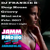 DJ FRANKIE B minimix JAMMFM NL ROOL OVER at Night 18 febr 2017 by FRANKIE-B