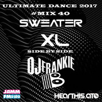 DJ FRANKIE B &amp; SWEATER XL Ultimate Dance 2017 #Mix 40 by FRANKIE-B
