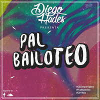 Mix Pal Bailoteo - Dj Diego Hades by DjDiego Hades