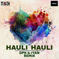 HAULI HAULI - DJ DPK &amp; DJ RYAN REMIX by Deejay DPK(Deepak)