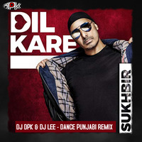 Dil Kare - Sukhbir (DPK&amp;DJ LEE) REMIX by Deejay DPK(Deepak)