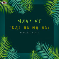Maahi Ve (Kal Ho Naa Ho) Tropical Remix by Deejay DPK(Deepak)