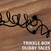 Trikkle Box - Dubby Tales by Trikkle Box