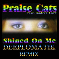 Praise Cats  ft. Andrea Love   Shine On Me ( Deeplomatik  Remix )  by Seb Skalski