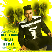 BAN JA RANI (REMIX) - DJ LKY by DJ Lky