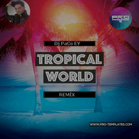Dj PaCo EY - Tropical World - Remix by Dj PaCo EY