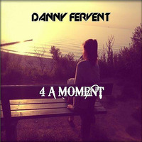 Danny Fervent - 4 A Moment by Danny Fervent
