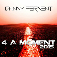 Danny Fervent - 4 A Moment 2015 (Original Edit) by Danny Fervent