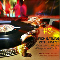 Rich Gatling-2016 Finest DownTempo-DeepHouse-House-Techno#3 by Rich Gatling