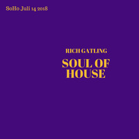 #7 SoHo Rich Gatling Soul Of House July 14 2018 by Rich Gatling