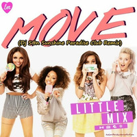 Little Mix - Move (Dj S@n Sunshine Paradise Club Remix) by Dj Sun