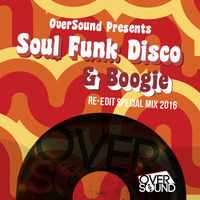 OverSound Pres. Soul Funk Disco &amp; Boogie (Re-edit Special Mix 2016) by Celestyn Kałuża