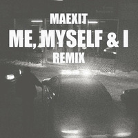 Me, Myself &amp; I (Remix) by Maexit