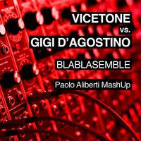Vicetone vs. Gigi D'Agostino - BlaBlaSemble (Paolo Aliberti MashUp) **PREVIEW** by Paolo Aliberti