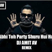 Abhi Toh Party Shuru Hui Hai - Remix - Dj Amit AV by MR.AV