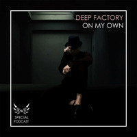 Deep Factory - On My Own (Exclusive Podcast) by Deep Factory
