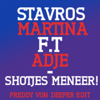 Adje feat Stavros Martina & Mr Wonder - Shotjes Meneer (Freddy Von Deeper edit) mp3 by TIARO