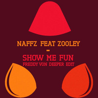 Naffz feat Zooly - Show me fun (FREDDY VON DEEPER EDIT) by TIARO