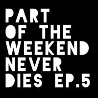 Part Of The Weekend Never Dies ep.5 by Emiliano Robibaro
