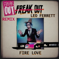 Fire Love - Freak Out Remix by Leo Ferrett
