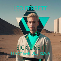 Sick Like It - I Fray Man Dub Remix by Leo Ferrett
