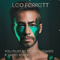 You Must  Be In Love Again - If Want Remix by Leo Ferrett