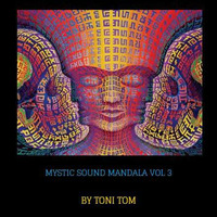 Mystic Sound Mandala vol 3 by Toni Tom by Toni Tom