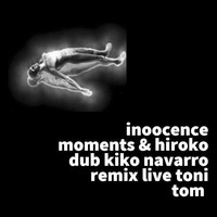 innocence moments &amp; hiroko dub kilo navarro remix live Toni Tom by Toni Tom