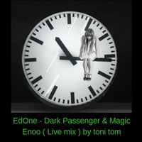 EdOne - Dark Passenger &amp; Magic Enoo ( Live mix ) by toni tom by Toni Tom
