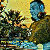 Podcast #120 By Toni Tom by Toni Tom